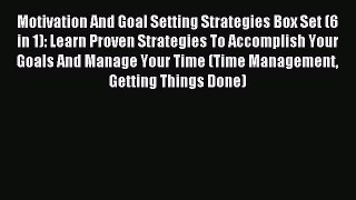 Read Motivation And Goal Setting Strategies Box Set (6 in 1): Learn Proven Strategies To Accomplish