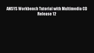 Download ANSYS Workbench Tutorial with Multimedia CD Release 12 PDF Free