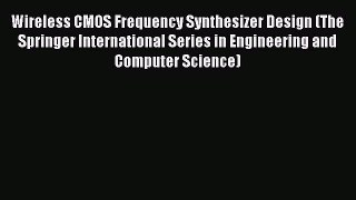Download Wireless CMOS Frequency Synthesizer Design (The Springer International Series in Engineering