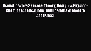 Download Acoustic Wave Sensors: Theory Design & Physico-Chemical Applications (Applications