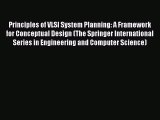 Read Principles of VLSI System Planning: A Framework for Conceptual Design (The Springer International