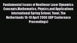 Read Fundamental Issues of Nonlinear Laser Dynamics: ConceptsMathematics Physicsand Applications