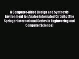 Download A Computer-Aided Design and Synthesis Environment for Analog Integrated Circuits (The