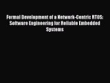 Read Formal Development of a Network-Centric RTOS: Software Engineering for Reliable Embedded