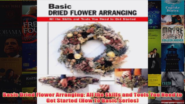 Download PDF Basic Dried Flower Arranging All the Skills and Tools You Need to Get Started How To FULL FREE