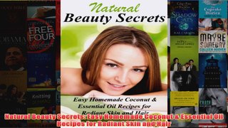Download PDF  Natural Beauty Secrets Easy Homemade Coconut  Essential Oil Recipes for Radiant Skin and FULL FREE
