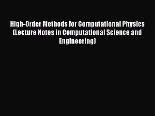 Read High-Order Methods for Computational Physics (Lecture Notes in Computational Science and