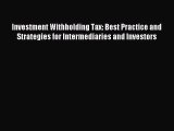 Read Investment Withholding Tax: Best Practice and Strategies for Intermediaries and Investors