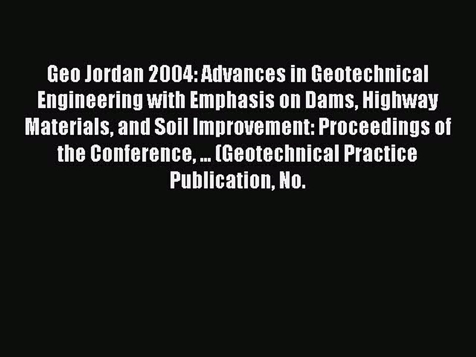 Read Geo Jordan 2004: Advances in Geotechnical Engineering with Emphasis on Dams Highway Materials