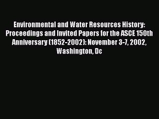 Read Environmental and Water Resources History: Proceedings and Invited Papers for the ASCE