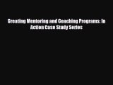 [PDF] Creating Mentoring and Coaching Programs: In Action Case Study Series Read Full Ebook