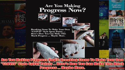 Download PDF  Are You Making Progress Now Breaking Stone To Make Your Own CLOVIS Style Spear Points FULL FREE