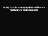 Download Cutting Taxes for Insuring: Options and Effects of Tax Credits for Health Insurance
