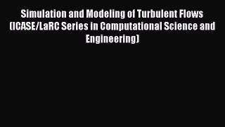 Read Simulation and Modeling of Turbulent Flows (ICASE/LaRC Series in Computational Science