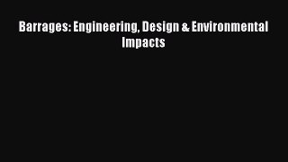 Download Barrages: Engineering Design & Environmental Impacts Ebook Online