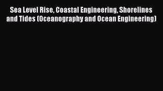 Download Sea Level Rise Coastal Engineering Shorelines and Tides (Oceanography and Ocean Engineering)