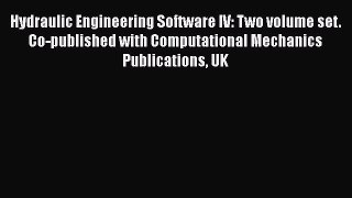 Download Hydraulic Engineering Software IV: Two volume set. Co-published with Computational