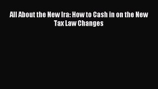 Read All About the New Ira: How to Cash in on the New Tax Law Changes Ebook Free