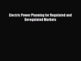 Read Electric Power Planning for Regulated and Deregulated Markets Ebook Free