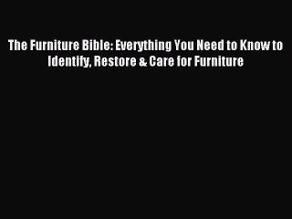 [Download PDF] The Furniture Bible: Everything You Need to Know to Identify Restore & Care