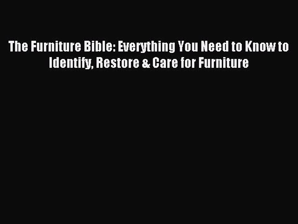 [Download PDF] The Furniture Bible: Everything You Need to Know to Identify Restore & Care