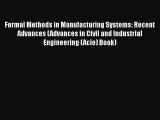 Read Formal Methods in Manufacturing Systems: Recent Advances (Advances in Civil and Industrial