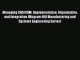 Read Managing CAD/CAM: Implementation Organization and Integration (Mcgraw-Hill Manufacturing