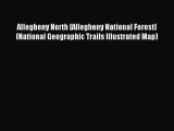 Download Allegheny North [Allegheny National Forest] (National Geographic Trails Illustrated
