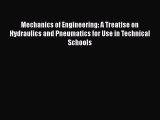 Read Mechanics of Engineering: A Treatise on Hydraulics and Pneumatics for Use in Technical