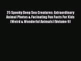 Download 25 Spooky Deep Sea Creatures: Extraordinary Animal Photos & Facinating Fun Facts For