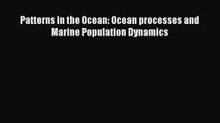 Read Patterns in the Ocean: Ocean processes and Marine Population Dynamics PDF Online