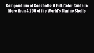 Read Compendium of Seashells: A Full-Color Guide to More than 4200 of the World's Marine Shells