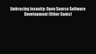 Read Embracing Insanity: Open Source Software Development (Other Sams) Ebook