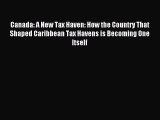 Read Canada: A New Tax Haven: How the Country That Shaped Caribbean Tax Havens is Becoming