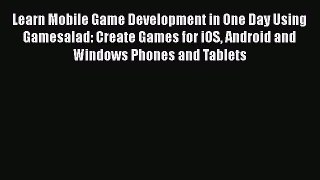 Download Learn Mobile Game Development in One Day Using Gamesalad: Create Games for iOS Android