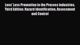 Read Lees' Loss Prevention in the Process Industries Third Edition: Hazard Identification Assessment