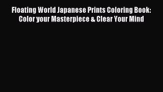 [Download PDF] Floating World Japanese Prints Coloring Book: Color your Masterpiece & Clear