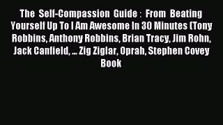 Read The Self-Compassion Guide： From Beating Yourself Up To I Am Awesome In 30 Minutes (Tony