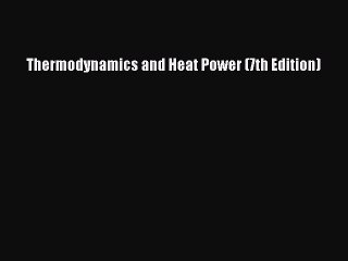 Read Thermodynamics and Heat Power (7th Edition) Ebook Free