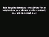 Read Baby Bargains: Secrets to Saving 20% to 50% on baby furniture gear clothes strollers maternity