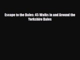 Download Escape to the Dales: 45 Walks in and Around the Yorkshire Dales Read Online