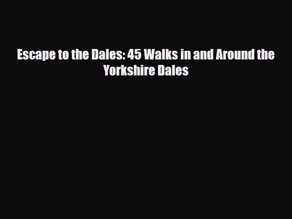 Download Escape to the Dales: 45 Walks in and Around the Yorkshire Dales Read Online