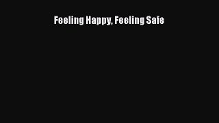 Download Feeling Happy Feeling Safe Ebook Online