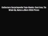 Download Collectors Encyclopedia Toys-Banks: Cast Iron Tin Wind-Up Autos & More With Prices