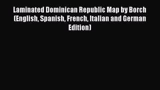 Read Laminated Dominican Republic Map by Borch (English Spanish French Italian and German Edition)