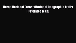 Read Huron National Forest (National Geographic Trails Illustrated Map) Ebook Free