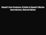 Read Hawaii's Sea Creatures: A Guide to Hawaii's Marine Invertebrates Revised Edition Ebook