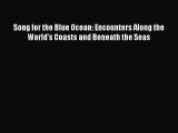 Download Song for the Blue Ocean: Encounters Along the World's Coasts and Beneath the Seas