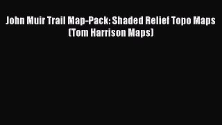 [Download PDF] John Muir Trail Map-Pack: Shaded Relief Topo Maps (Tom Harrison Maps)  Full
