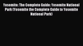 [Download PDF] Yosemite: The Complete Guide: Yosemite National Park (Yosemite the Complete